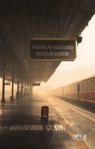 Yağmurlar Yoldaşımdı Bulutlar Şahidim – Gülderen Çetin – Gece Kitaplığı kitap kapağı