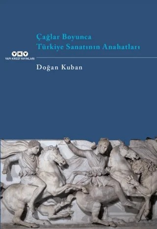 Çağlar Boyunca Türkiye Sanatının Anahatları – Doğan Kuban – Yapı Kredi Yayınları kitap kapağı