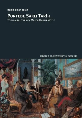 Portede Saklı Tarih: Toplumsal Tarihin Merceğinden Müzik – Namık Sinan Turan – İstanbul Bilgi Üniversitesi Yayınları kitap kapağı