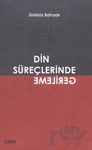 Din Süreçlerinde Gerileme – Gürbüz Bahadır – Çizgi Kitabevi Yayınları kitap kapağı