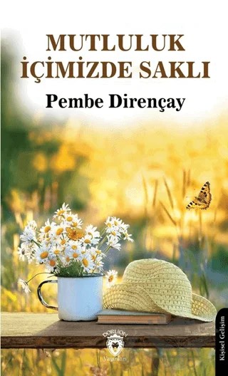 Mutluluk İçimizde Saklı – Pembe Dirençay – Dorlion Yayınları kitap kapağı