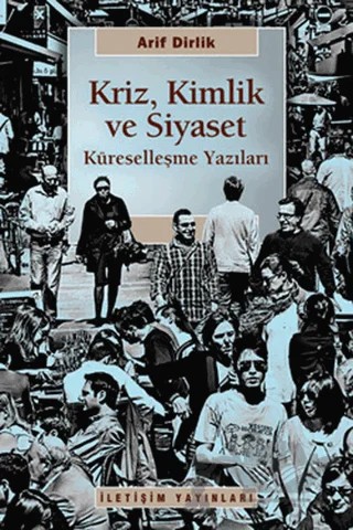 Kriz, Kimlik ve Siyaset – Arif Dirlik – İletişim Yayınevi kitap kapağı