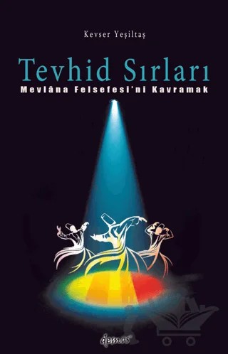 Tevhid Sırları - Mevlana Felsefesi'ni Kavramak – Kevser Yeşiltaş – Demos Yayınları kitap kapağı