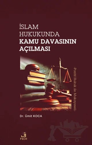 İslam Hukukunda Kamu Davasının Açılması – Ümit Koca – Fecr Yayınları kitap kapağı