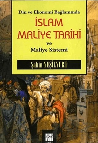 Din ve Ekonomi Bağlamında İslam Maliye Tarihi ve Maliye Sistemi – Şahin Yeşilyurt – Gazi Kitabevi kitap kapağı