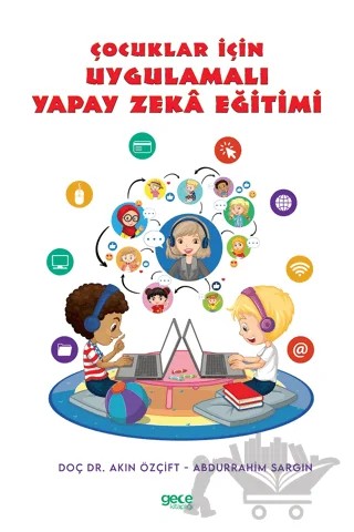 Çocuklar İçin Uygulamalı Yapay Zeka Eğitimi – Abdurrahim Sargın, Akın Özçift – Gece Kitaplığı kitap kapağı