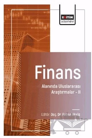 Finans Alanında Uluslararası Araştırmalar – II – Bora Topal, Mercan Alışık, Faruk Dayı, Ümit Yıldız, Büşra Kutlu Karabıyık, Can Karabıyık, Yaşar Alptürk, Selahattin Koç, Deniz Selçuk, Burhan Erdoğan, Halil İbrahim İlter, Mesut Aslan, Çağlar Hamarat, Fatma Köse İçı̇gen, Şafak Kıran, Metin İlbasmış, Bahadır Karakoç, Fahrettin Söker, 2 yazar daha – Eğitim Yayınevi - Bilimsel Eserler kitap kapağı