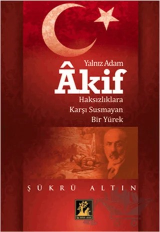 Yalnız Adam Akif – Şükrü Altın – İlgi Kültür Sanat Yayınları kitap kapağı
