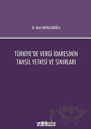 Türkiye'de Vergi İdaresinin Tahsil Yetkisi ve Sınırları – Betül Hayrullahoğlu – On İki Levha Yayınları kitap kapağı