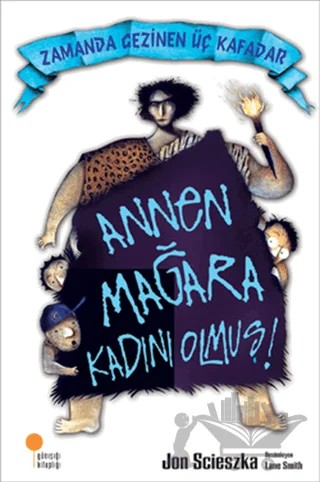 Zamanda Gezinen Üç Kafadar - Annen Mağara Kadını Olmuş! – Jon Scieszka – Günışığı Kitaplığı kitap kapağı