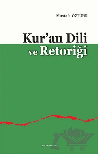Kur’an Dili ve Retoriği – Mustafa Öztürk – Ankara Okulu Yayınları kitap kapağı