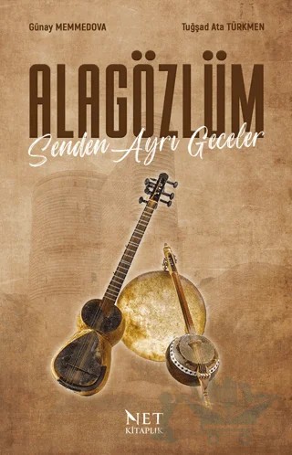Alagözlüm Senden Ayrı Geceler – Tuğşad Türkmen Ata, Günay Memmedova – Net Kitaplık Yayıncılık kitap kapağı