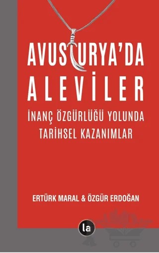 Avusturya’da Aleviler - İnanç Özgürlüğü Yolunda Tarihsel Kazanımlar – Ertürk Maral, Özgür Erdoğan – La Kitap kitap kapağı