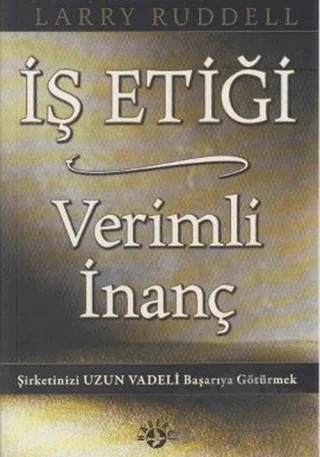İş Etiği Verimli İnanç – Larry Ruddell – Haberci Basın Yayın kitap kapağı