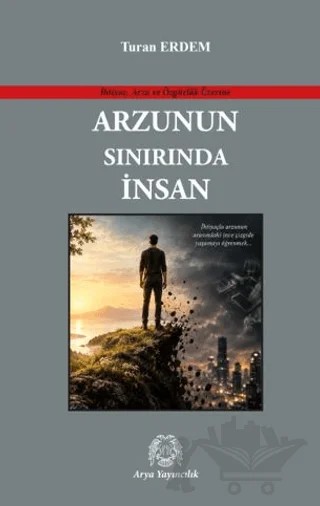 Arzunun Sınırında İnsan – Turan Erdem – Arya Yayıncılık kitap kapağı