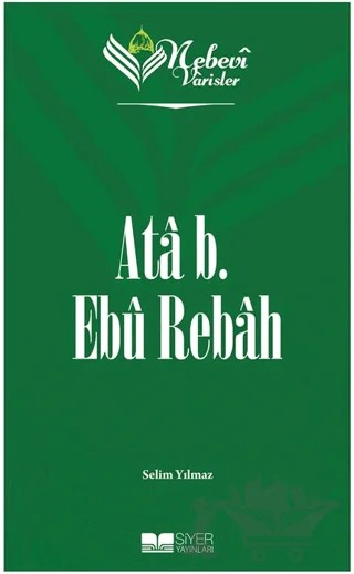 Ata b. Ebu Rebah - Nebevi Varisler 15 – Selim Yılmaz – Siyer Yayınları kitap kapağı