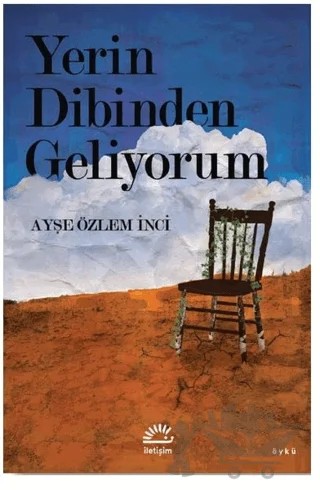 Yerin Dibinden Geliyorum – Ayşe Özlem İnci – İletişim Yayınevi kitap kapağı