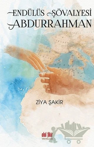 Endülüs Şövalyesi Abdurrahman – Ziya Şakir – Akıl Fikir Yayınları kitap kapağı