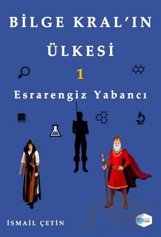 Esrarengiz Yabancı - Bilge Kral’ın Ülkesi 1 – İsmail Çetin – İlkim Ozan Yayınları kitap kapağı