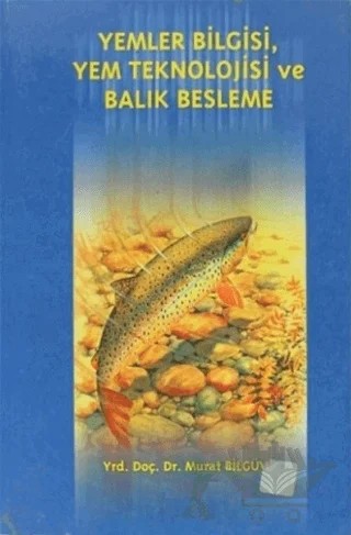 Yemler Bilgisi, Yem Teknolojisi ve Balık Beslenme – Murat Bilgüven – Ekin Basım Yayın kitap kapağı