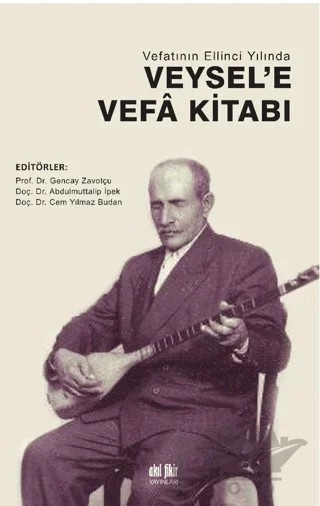 Vefatının Ellinci Yılında Veysel'e Vefa Kitabı – Gencay Zavotçu, Abdulmuttalip İpek, Cem Yılmaz Budan – Akıl Fikir Yayınları kitap kapağı
