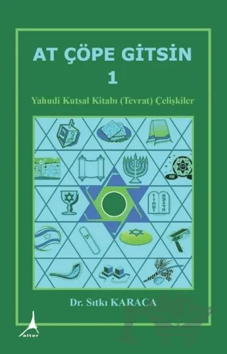 At Çöpe Gitsin 1 - Yahudi Kutsal Kitabı (Tevrat) Çelişkiler – Sıtkı Karaca – Alter Yayıncılık kitap kapağı