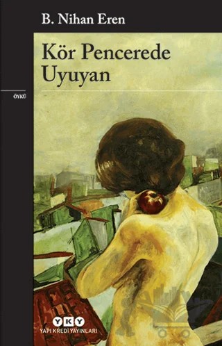 Kör Pencerede Uyuyan – B. Nihan Eren – Yapı Kredi Yayınları kitap kapağı