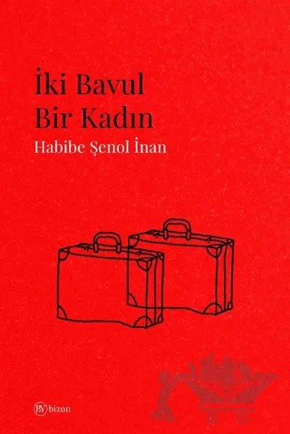 İki Bavul Bir Kadın – Habibe Şenol İnan – Bizon Yayınları kitap kapağı