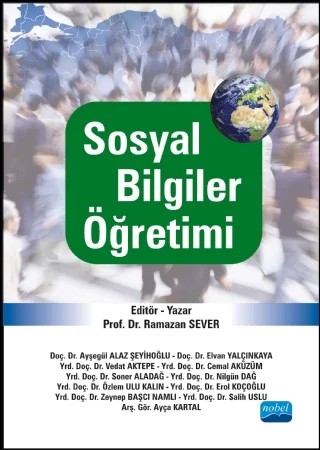Sosyal Bilgiler Öğretimi – Ayça KARTAL, Ayşegül ALAZ ŞEYİHOĞLU, Cemal Aküzüm, Elvan Yalçınkaya, Erol Koçoğlu, Nilgün DAĞ, Özlem ULU KALIN, Ramazan Sever, Salih Uslu, Soner ALADAĞ, Vedat AKTEPE, Zeynep BAŞCI NAMLI – Nobel Akademik Yayıncılık kitap kapağı