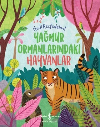 Yağmur Ormanlarındaki Hayvanlar - Hadi Keşfedelim! – Claire Philip – İş Bankası Kültür Yayınları kitap kapağı