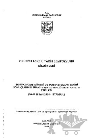 Onuncu Askeri Tarih Sempozyumu Bildirileri : Soğuk Savaş Dönemi ve Sonrası Savaş Tarihi Sonuçlarının Türkiye'nin Güvenliğine Stratejik Etkileri – Kolektif – Genelkurmay Basımevi kitap kapağı