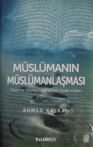 Müslümanın Müslümanlaşması – Ahmed Kalkan – Kalemder Yayınları kitap kapağı