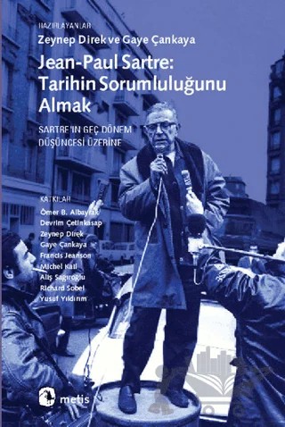 Jean-Paul Sartre: Tarihin Sorumluluğunu Almak – Aliş Sağıroğlu, Devrim Çetinkasap, Francis Jeanson, Gaye Çankaya, Michel Kail, Ömer B. Albayrak, Richard Sobel, Yusuf Yıldırım, Zeynep Direk – Metis Yayınları kitap kapağı