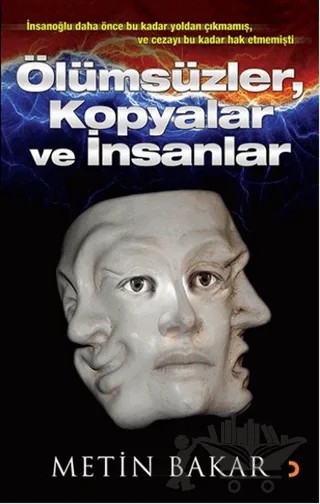 Ölümsüzler, Kopyalar ve İnsanlar – Metin Bakar – Cinius Yayınları kitap kapağı