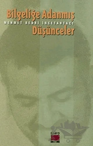 Bilgeliğe Adanmış Düşünceler – Mehmet Bedri İncetahtacı – Elips Kitap kitap kapağı