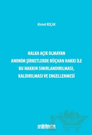 Halka Açık Olmayan Anonim Şirketlerde Rüçhan Hakkı ile Bu Hakkın Sınırlandırılması, Kaldırılması ve Engellenmesi – Ahmet Koçak – On İki Levha Yayınları kitap kapağı