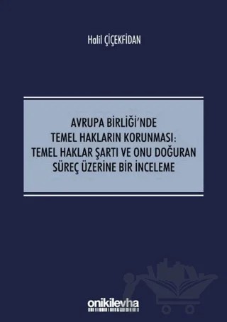 Avrupa Birliği'nde Temel Hakların Korunması: Temel Haklar Şartı ve Onu Doğuran Süreç Üzerine Bir İnceleme – Halil Çiçekfidan – On İki Levha Yayınları kitap kapağı
