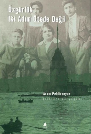 Özgürlük İki Adım Ötede Değil – Aram Pehlivanyan – Aras Yayıncılık kitap kapağı