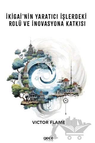 İkigai’nin Yaratıcı İşlerdeki Rolü ve İnovasyona Katkısı – Victor Flame – Gece Kitaplığı kitap kapağı