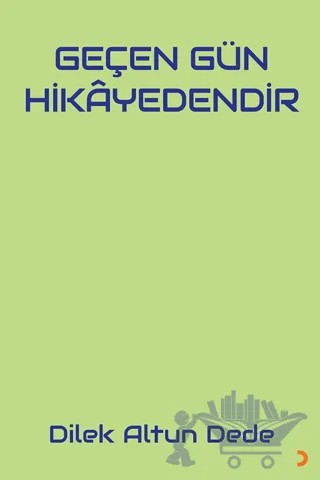 Geçen Gün Hikayedendir – Dilek Altun Dede – Cinius Yayınları kitap kapağı