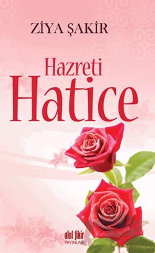 Hazreti Hatice – Ziya Şakir – Akıl Fikir Yayınları kitap kapağı
