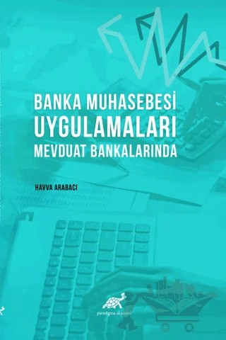 Banka Muhasebesi Uygulamaları Mevduat Bankalarında – Havva Arabacı – Paradigma Akademi Yayınları kitap kapağı