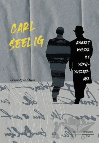Robert Walser ile Yürüyüşlerimiz – Carl Seelig – Everest Yayınları kitap kapağı