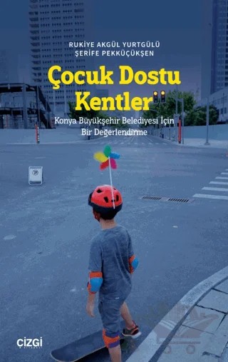 Çocuk Dostu Kentler – Rukiye Akgül Yurtgülü, Şerife Pekküçükşen – Çizgi Kitabevi Yayınları kitap kapağı
