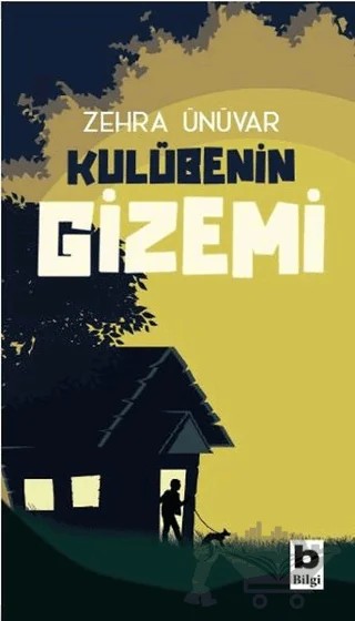 Kulübenin Gizemi – Zehra Ünüvar – Bilgi Yayınevi kitap kapağı