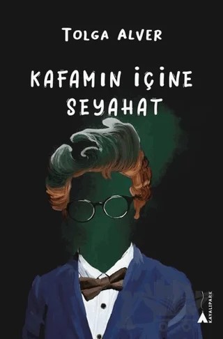 Kafamın İçine Seyahat – Tolga Alver – Kayalıpark Çocuk kitap kapağı