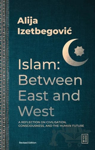 Islam: Between East and West – Alija Izetbegovic – Ketebe Yayınları kitap kapağı