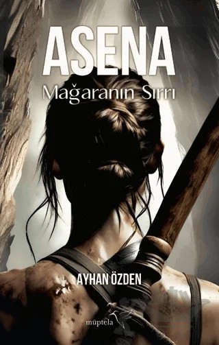 Asena: Mağaranın Sırrı – Ayhan Özden – Müptela Yayınları kitap kapağı