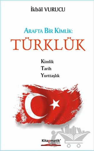 Arafta Bir Kimlik : Türklük – İkbal Vurucu – Kitapmatik Yayınları kitap kapağı