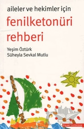 Aileler ve Hekimler İçin Fenilketonüri Rehberi – Yeşim Öztürk – Palme Yayıncılık kitap kapağı